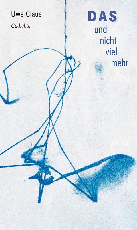 Titelbild für: Uwe Claus: Das und nicht viel mehr